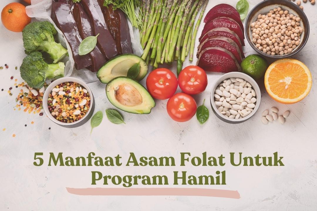 5 Manfaat Asam Folat untuk Program Hamil dan Kesehatan