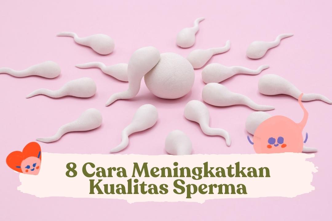 8 Cara Meningkatkan Kualitas Sperma Yang Bisa Dicoba