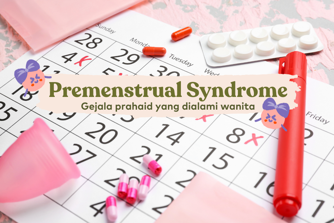 Premenstrual Syndrome : Gejala, Penyebab, Pengobatan