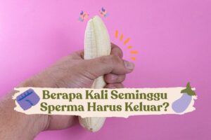 Berapa Kali Seminggu Sperma Harus Keluar? - Bocah Indonesia
