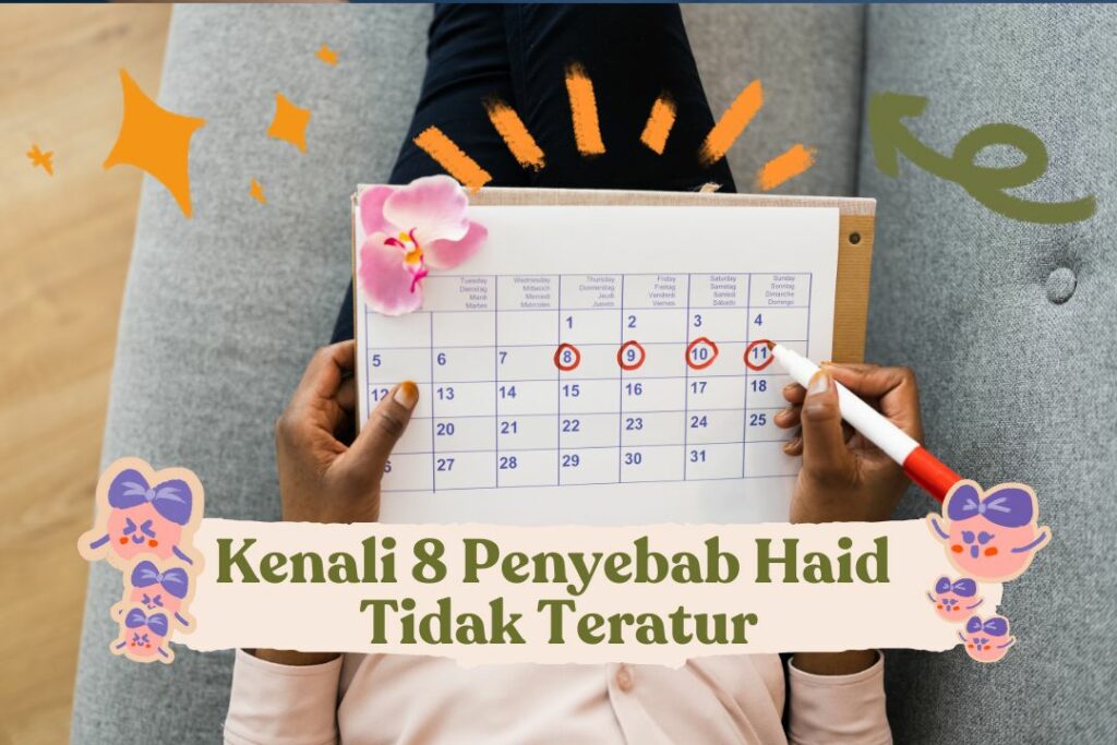 8 Penyebab Haid Tidak Teratur Yang Wajib Kamu Tahu