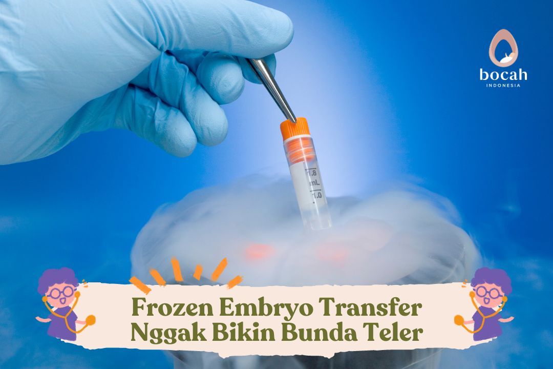 Frozen Embryo Transfer Nggak Bikin Bunda Teler.