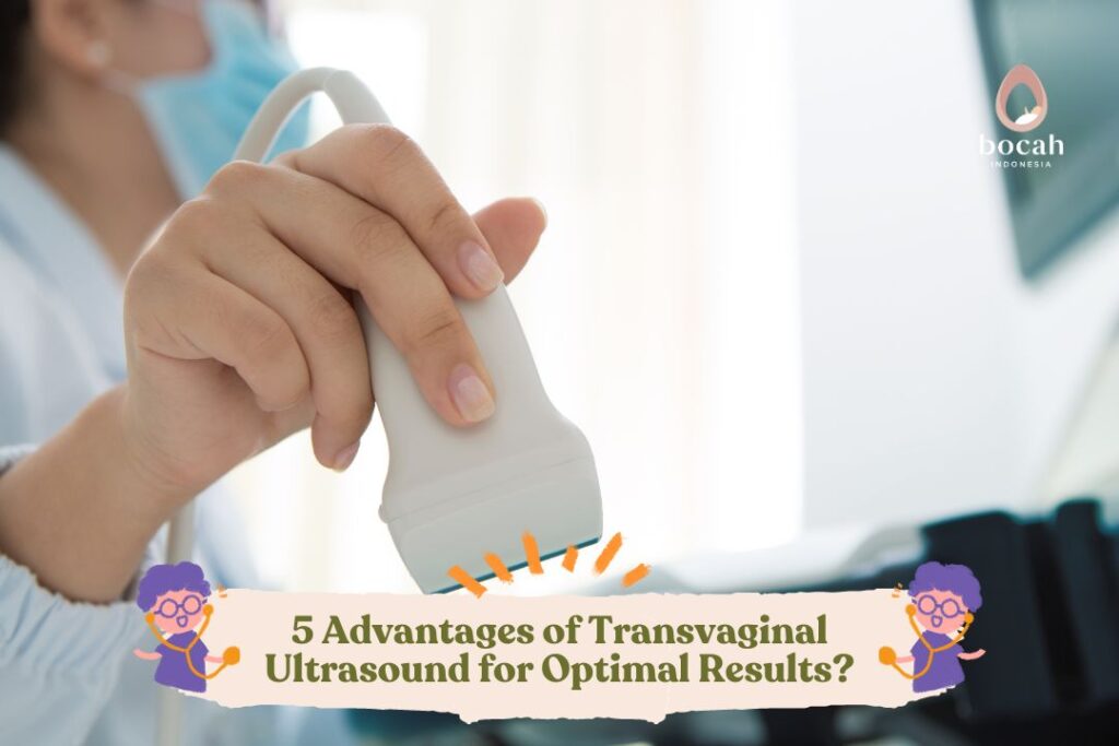 5 Advantages of Transvaginal Ultrasound for Optimal Results