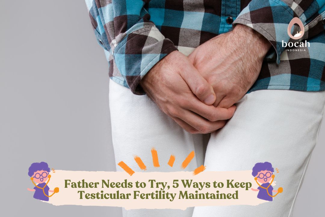 Father Needs to Try, 5 Ways to Keep Testicular Fertility Maintained