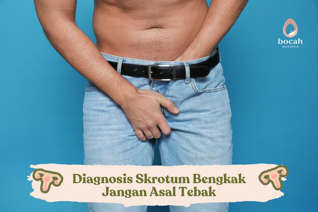 Diagnosis Skrotum Bengkak Jangan Asal Tebak