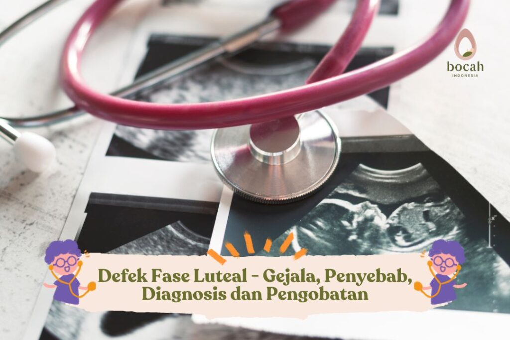 Defek Fase Luteal - Gejala, Penyebab, Diagnosis dan Pengobatan