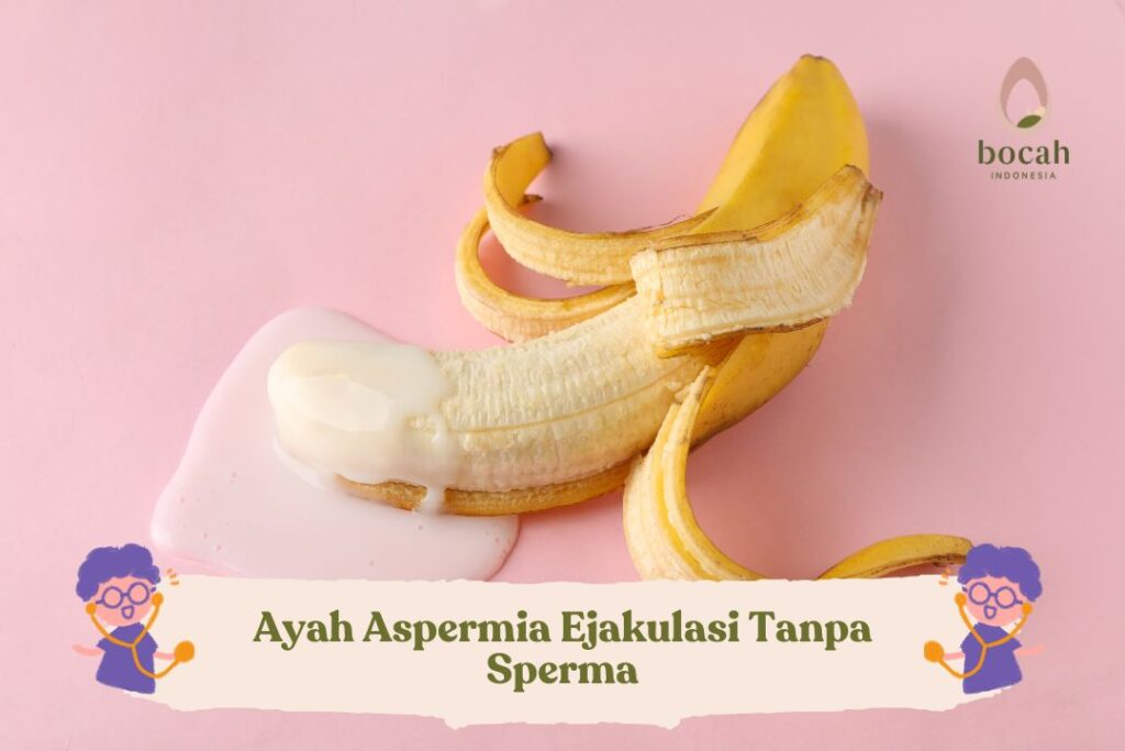 Ayah Aspermia Ejakulasi Tanpa Sperma