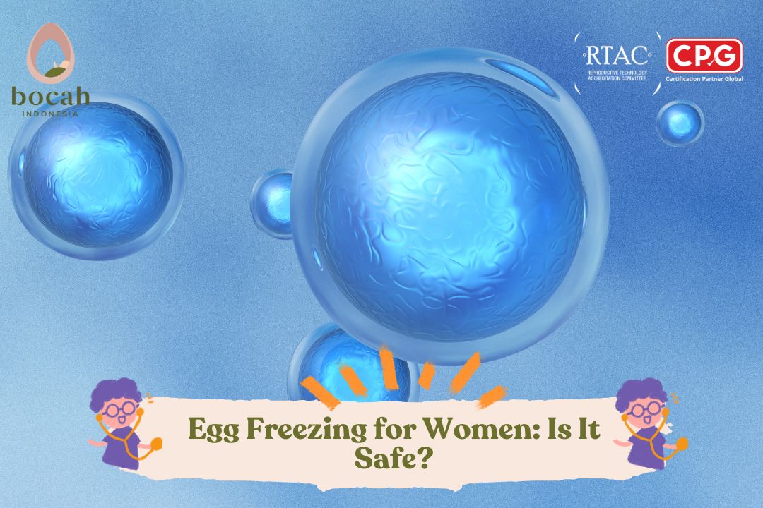 Egg Freezing for Women: Is It Safe?