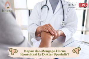 Kapan dan Mengapa Harus Konsultasi ke Dokter Spesialis