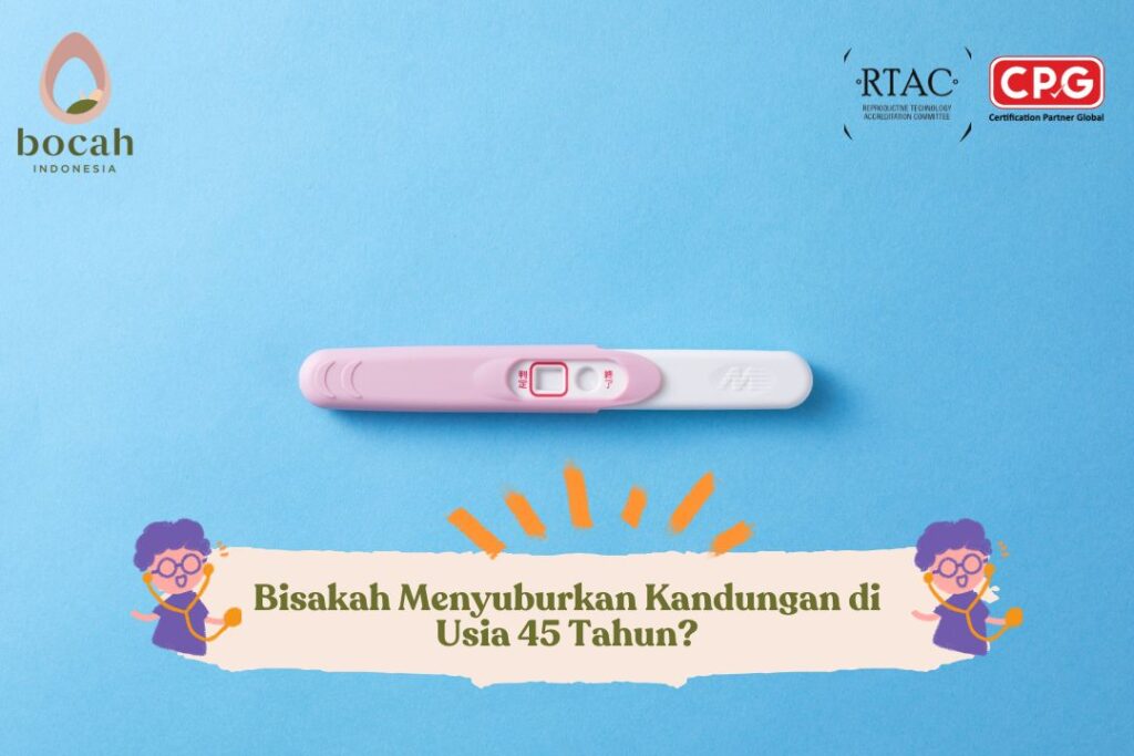 Bisakah Menyuburkan Kandungan di Usia 45 Tahun