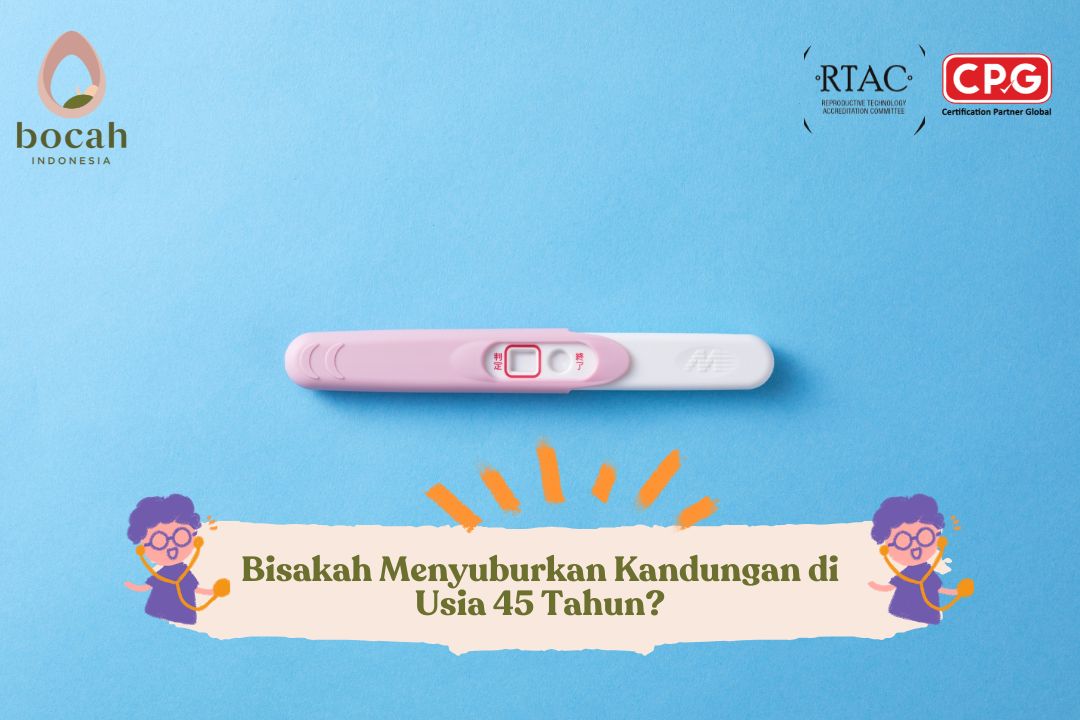 Bisakah Menyuburkan Kandungan di Usia 45 Tahun?
